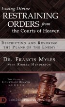 Cover art for Issuing Divine Restraining Orders From the Courts of Heaven: Restricting and Revoking the Plans of the Enemy