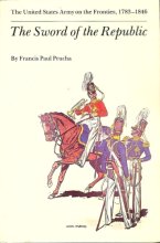 Cover art for The Sword of the Republic: The United States Army on the Frontier, 1783 1846