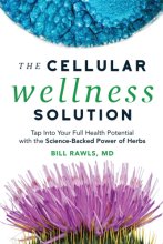 Cover art for The Cellular Wellness Solution: Tap Into Your Full Health Potential with the Science-Backed Power of Herbs