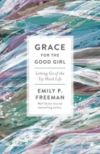 Cover art for Grace for the Good Girl: Letting Go of the Try-Hard Life