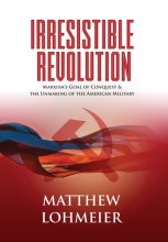 Cover art for Irresistible Revolution: Marxism's Goal of Conquest & the Unmaking of the American Military