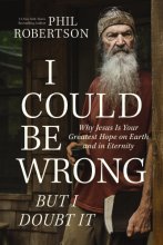 Cover art for I Could Be Wrong, But I Doubt It: Why Jesus Is Your Greatest Hope on Earth and in Eternity