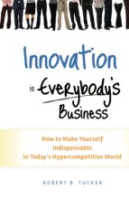 Cover art for Innovation is Everybody's Business: How to Make Yourself Indispensable in Today's Hypercompetitive World