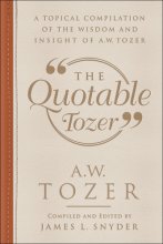 Cover art for The Quotable Tozer: A Topical Compilation of the Wisdom and Insight of A.W. Tozer