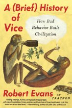 Cover art for A Brief History of Vice: How Bad Behavior Built Civilization