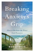 Cover art for Breaking Anxiety's Grip: How to Reclaim the Peace God Promises