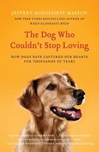 Cover art for The Dog Who Couldn't Stop Loving: How Dogs Have Captured Our Hearts for Thousands of Years