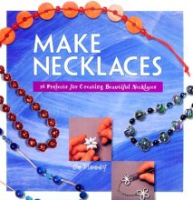 Cover art for Make Necklaces: 16 Projects for Creating Beautiful Necklace (Make Jewelry Series)