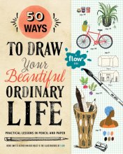 Cover art for 50 Ways to Draw Your Beautiful, Ordinary Life: Practical Lessons in Pencil and Paper (Flow)