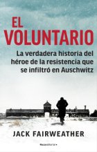 Cover art for El voluntario: La verdadera historia del héroe de la resistencia que se infiltró en Auschwitz / The Volunteer (Spanish Edition)