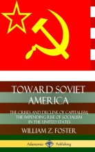Cover art for Toward Soviet America: The Crises and Decline of Capitalism; the Impending Rise of Socialism in the United States (Hardcover)
