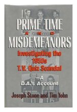 Cover art for Prime Time and Misdemeanors: Investigating the 1950s TV Quiz Scandal A D.A.'s Account