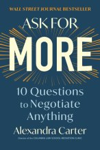 Cover art for Ask for More: 10 Questions to Negotiate Anything