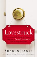 Cover art for Lovestruck: Discovering God's Design for Romance, Marriage, and Sexual Intimacy from the Song of Solomon