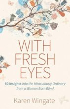 Cover art for With Fresh Eyes: 60 Insights into the Miraculously Ordinary from a Woman Born Blind