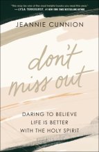 Cover art for Don't Miss Out: Daring to Believe Life Is Better with the Holy Spirit