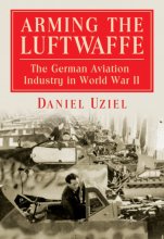 Cover art for Arming the Luftwaffe: The German Aviation Industry in World War II