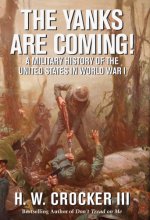 Cover art for The Yanks Are Coming!: A Military History of the United States in World War I