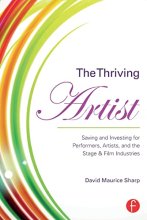 Cover art for The Thriving Artist: Saving and Investing for Performers, Artists, and the Stage & Film Industries