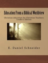 Cover art for Education From a Biblical Worldview: Christian education for Christian Teachers