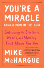 Cover art for You're a Miracle (and a Pain in the Ass): Embracing the Emotions, Habits, and Mystery That Make You You