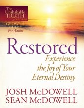 Cover art for Restored--Experience the Joy of Your Eternal Destiny (The Unshakable Truth Journey Growth Guides)