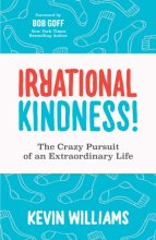 Cover art for Irrational Kindness: The Crazy Pursuit of an Extraordinary Life