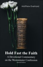 Cover art for Hold Fast the Faith: A Devotional Commentary on the Westminster Confession: (Second Edition)