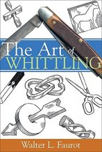 Cover art for The Art of Whittling (Woodworking Classics Revisited)