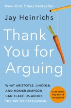 Cover art for Thank You for Arguing, Fourth Edition (Revised and Updated): What Aristotle, Lincoln, and Homer Simpson Can Teach Us About the Art of Persuasion