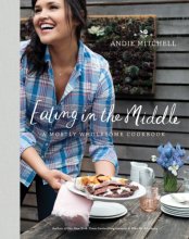 Cover art for Eating in the Middle: A Mostly Wholesome Cookbook