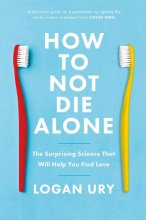 Cover art for How to Not Die Alone: The Surprising Science That Will Help You Find Love
