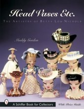 Cover art for Head Vases, Etc: The Artistry of Betty Lou Nichols (A Schiffer Book for Collectors)