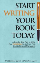 Cover art for Start Writing Your Book Today: A Step-by-Step Plan to Write Your Nonfiction Book, From First Draft to Finished Manuscript