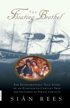 Cover art for The Floating Brothel: The Extraordinary True Story of an Eighteenth-Century Ship and Its Cargo of Female Convicts