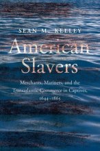 Cover art for American Slavers: Merchants, Mariners, and the Transatlantic Commerce in Captives, 1644-1865