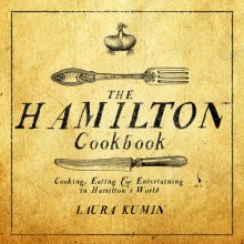 Cover art for The Hamilton Cookbook: Cooking, Eating, and Entertaining in Hamilton's World