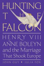 Cover art for Hunting the Falcon: Henry VIII, Anne Boleyn, and the Marriage That Shook Europe