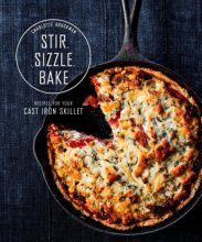 Cover art for Stir, Sizzle, Bake: Recipes for Your Cast-Iron Skillet: A Cookbook