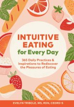 Cover art for Intuitive Eating for Every Day: 365 Daily Practices & Inspirations to Rediscover the Pleasures of Eating