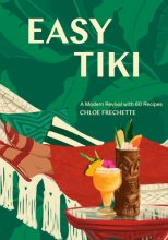 Cover art for Easy Tiki: A Modern Revival with 60 Recipes