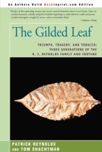 Cover art for The Gilded Leaf: Triumph, Tragedy, and Tobacco: Three Generations of the R. J. Reynolds Family and Fortune