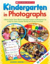 Cover art for Kindergarten in Photographs: A Mentor Teacher Shares Effective Organizing Strategies and Management Tips to Help You Create a Dynamic Teaching and Learning Environment