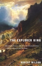 Cover art for The Explorer King: Adventure, Science, and the Great Diamond Hoax--Clarence King in the Old West