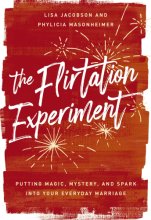 Cover art for The Flirtation Experiment: Putting Magic, Mystery, and Spark Into Your Everyday Marriage