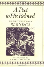 Cover art for A Poet to His Beloved: The Early Love Poems of William Butler Yeats