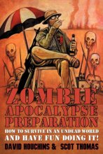 Cover art for Zombie Apocalypse Preparation: How to Survive in an Undead World and Have Fun Doing It!
