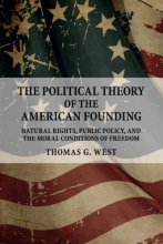 Cover art for The Political Theory of the American Founding: Natural Rights, Public Policy, and the Moral Conditions of Freedom