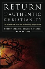 Cover art for Return to Authentic Christianity: An In-Depth Look at 12 Vital Issues Facing Today's Church