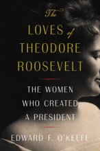 Cover art for The Loves of Theodore Roosevelt: The Women Who Created a President